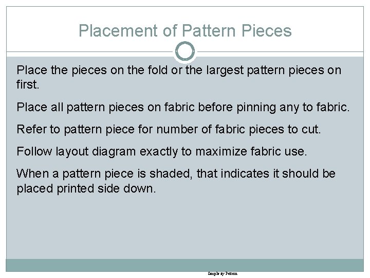 Placement of Pattern Pieces Place the pieces on the fold or the largest pattern