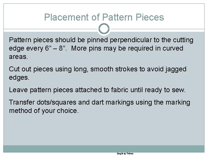 Placement of Pattern Pieces Pattern pieces should be pinned perpendicular to the cutting edge