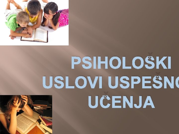 PSIHOLOŠKI USLOVI USPEŠNO UČENJA 