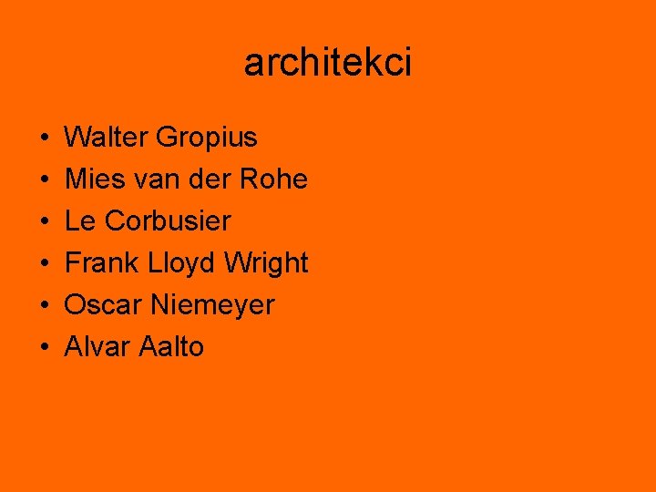 architekci • • • Walter Gropius Mies van der Rohe Le Corbusier Frank Lloyd