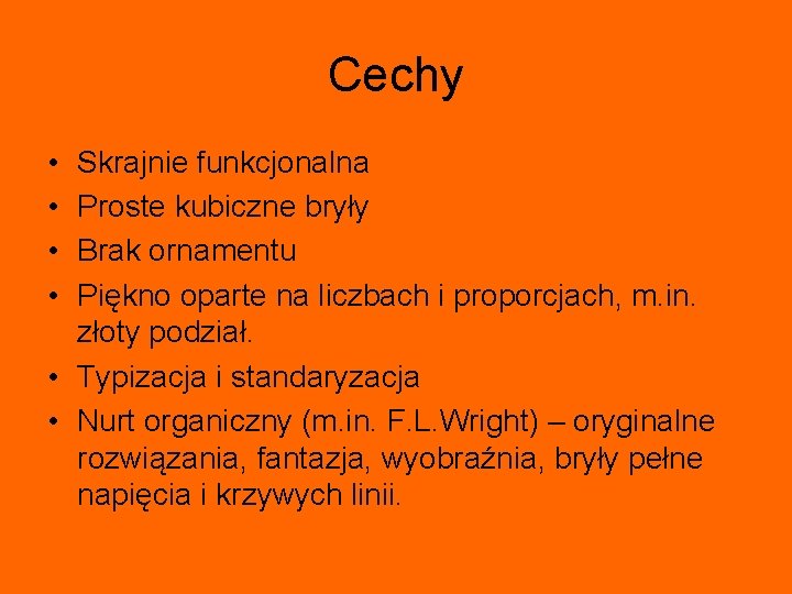 Cechy • • Skrajnie funkcjonalna Proste kubiczne bryły Brak ornamentu Piękno oparte na liczbach