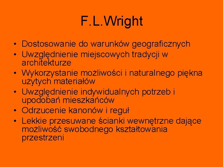 F. L. Wright • Dostosowanie do warunków geograficznych • Uwzględnienie miejscowych tradycji w architekturze