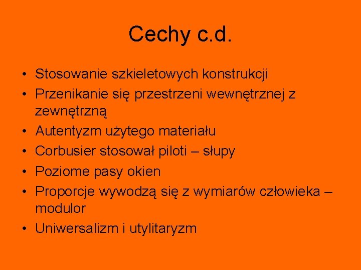 Cechy c. d. • Stosowanie szkieletowych konstrukcji • Przenikanie się przestrzeni wewnętrznej z zewnętrzną