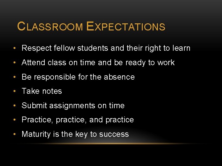 CLASSROOM EXPECTATIONS • Respect fellow students and their right to learn • Attend class