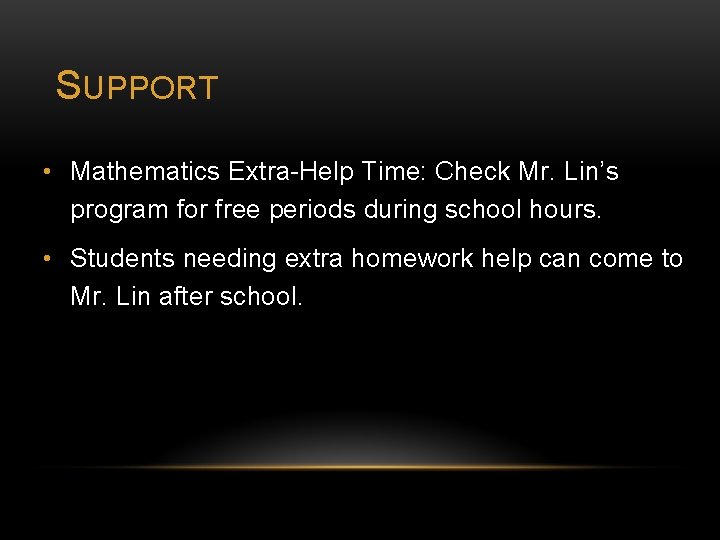 SUPPORT • Mathematics Extra-Help Time: Check Mr. Lin’s program for free periods during school