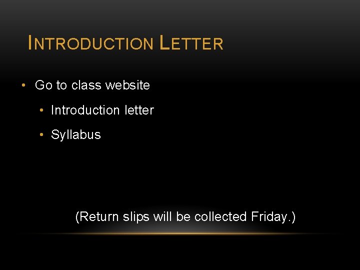 INTRODUCTION LETTER • Go to class website • Introduction letter • Syllabus (Return slips