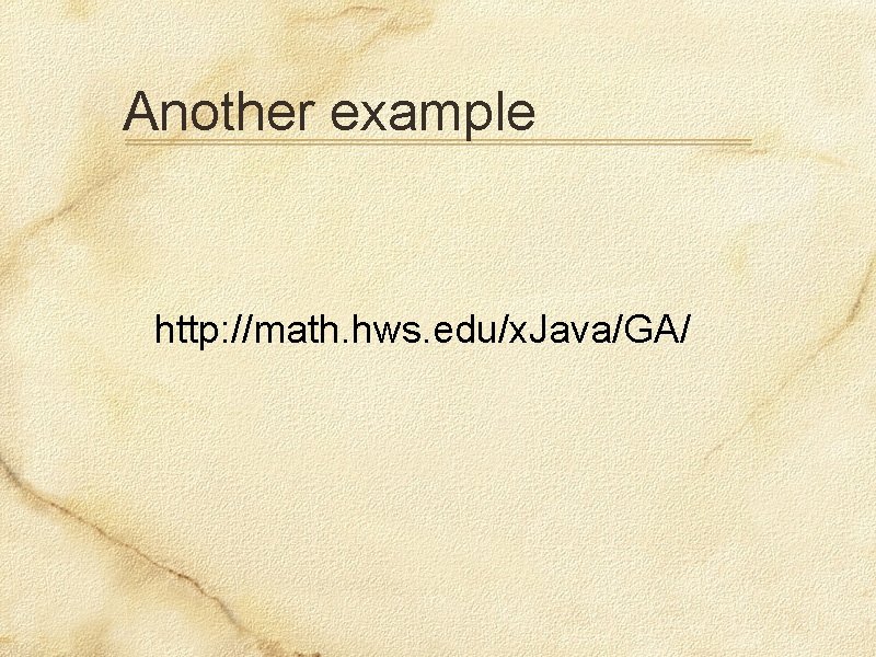 Another example http: //math. hws. edu/x. Java/GA/ 