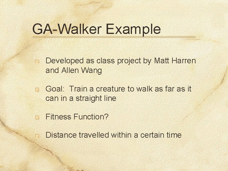 GA-Walker Example Developed as class project by Matt Harren and Allen Wang Goal: Train