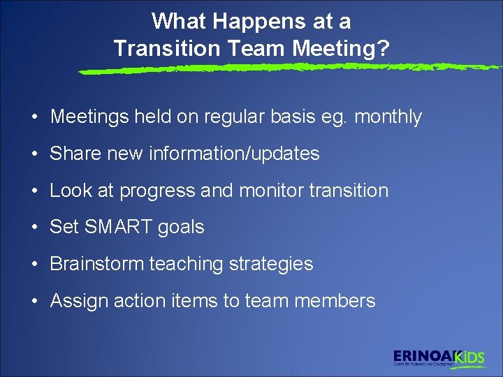 What Happens at a Transition Team Meeting? • Meetings held on regular basis eg.
