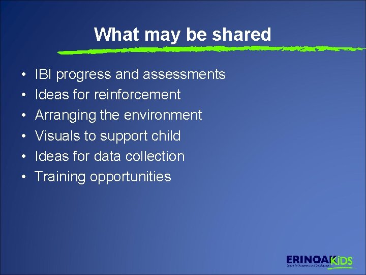What may be shared • • • IBI progress and assessments Ideas for reinforcement
