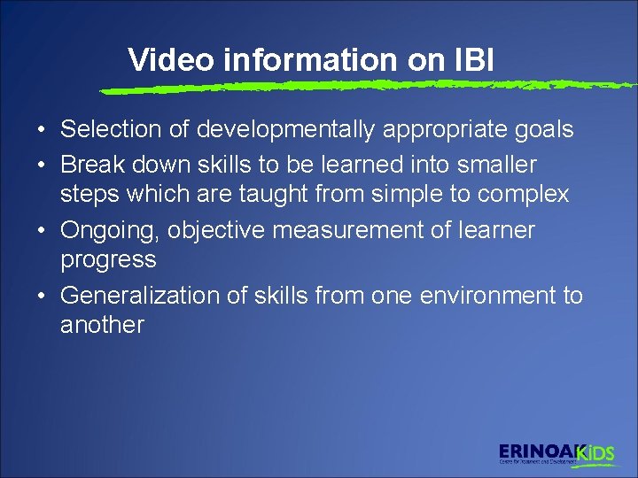 Video information on IBI • Selection of developmentally appropriate goals • Break down skills