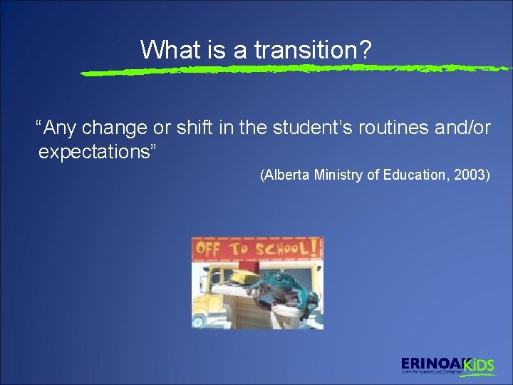 What is a transition? “Any change or shift in the student’s routines and/or expectations”