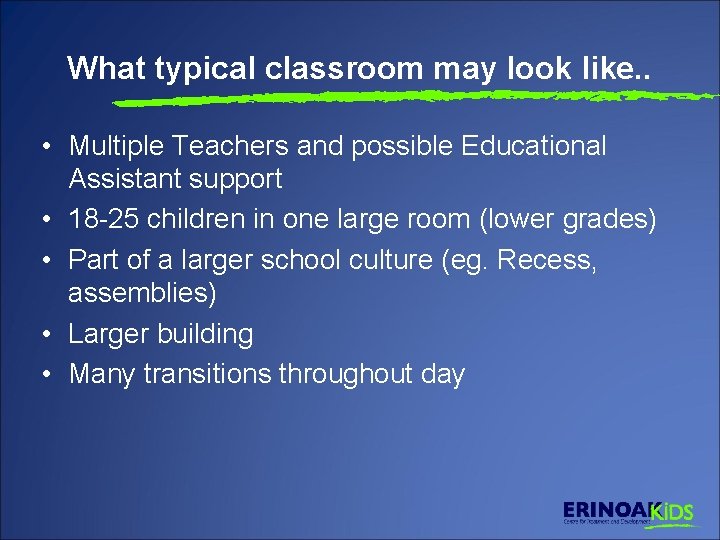 What typical classroom may look like. . • Multiple Teachers and possible Educational Assistant