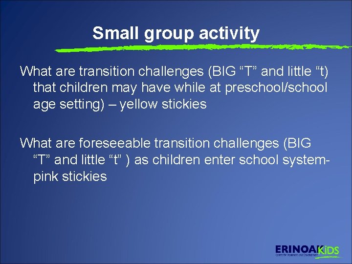 Small group activity What are transition challenges (BIG “T” and little “t) that children