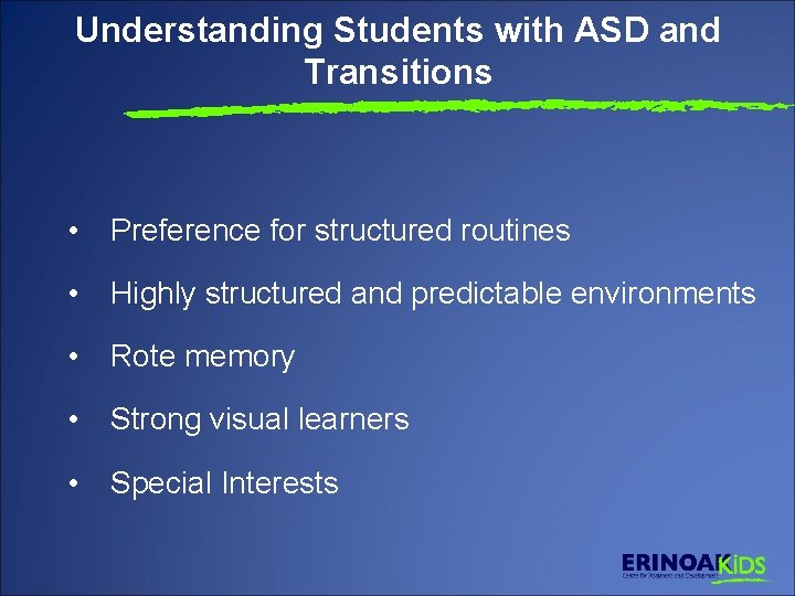 Understanding Students with ASD and Transitions • Preference for structured routines • Highly structured