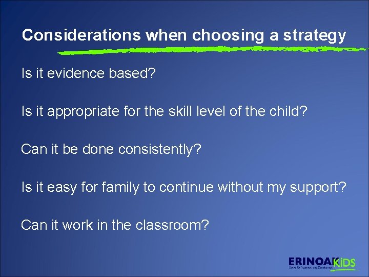 Considerations when choosing a strategy Is it evidence based? Is it appropriate for the