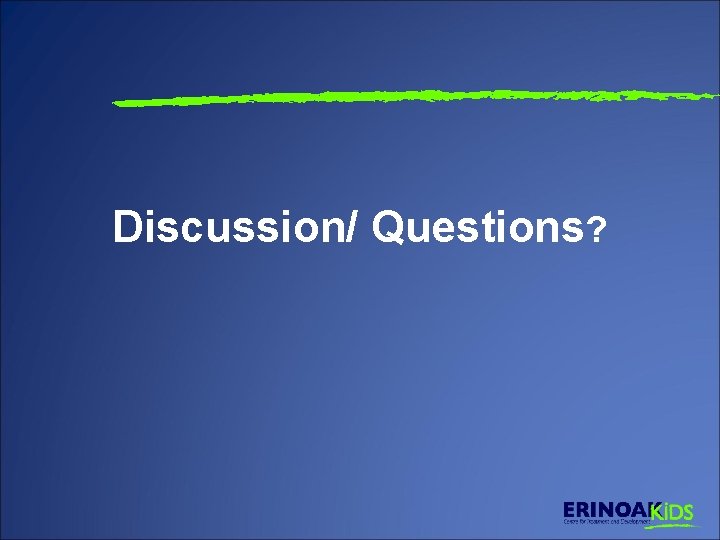 Discussion/ Questions? 