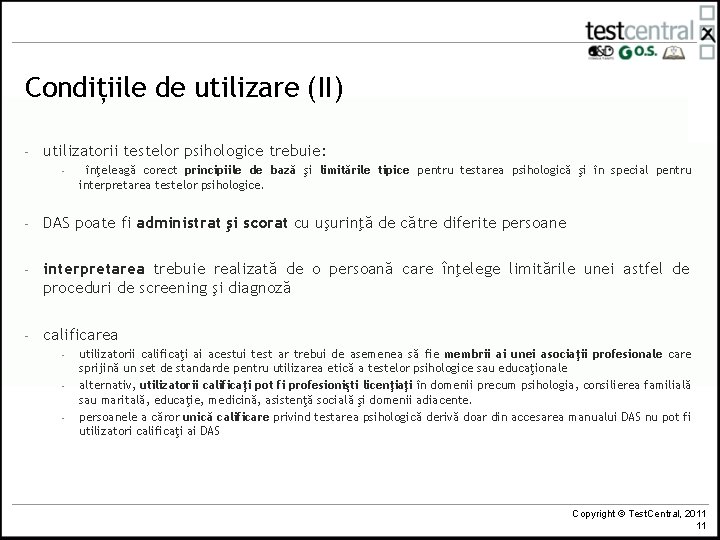 Condițiile de utilizare (II) - utilizatorii testelor psihologice trebuie: - înţeleagă corect principiile de