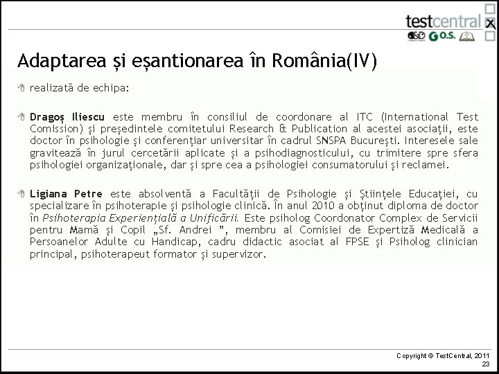 Adaptarea și eșantionarea în România(IV) 8 realizată de echipa: 8 Dragoș Iliescu este membru