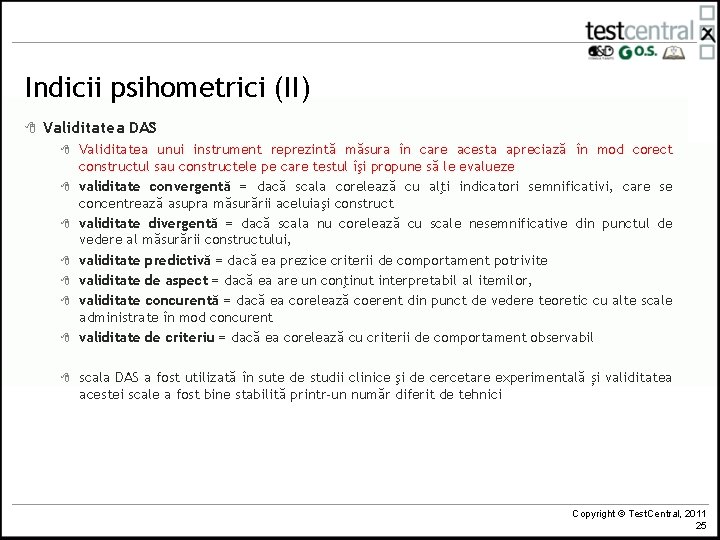Indicii psihometrici (II) 8 Validitatea DAS 8 8 8 8 Validitatea unui instrument reprezintă