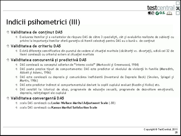 Indicii psihometrici (III) 8 Validitatea de conținut DAS 8 8 Validitatea de criteriu DAS