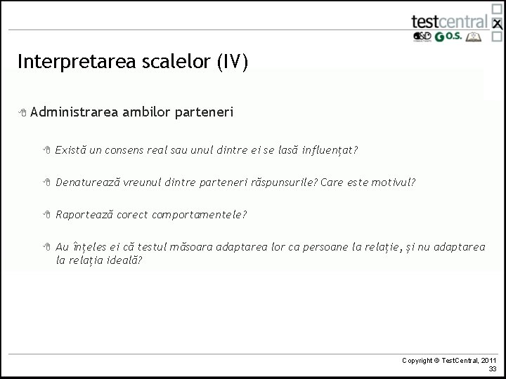 Interpretarea scalelor (IV) 8 Administrarea ambilor parteneri 8 Există un consens real sau unul