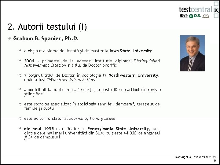 2. Autorii testului (I) 8 Graham B. Spanier, Ph. D. 8 a obținut diploma