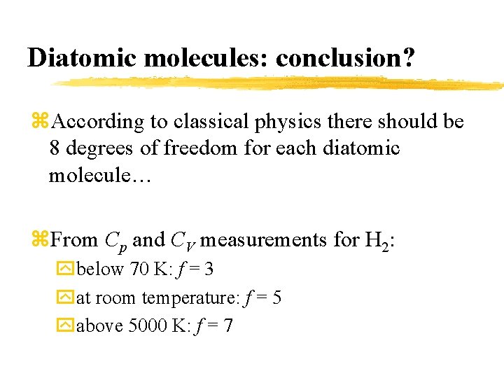 Diatomic molecules: conclusion? z. According to classical physics there should be 8 degrees of