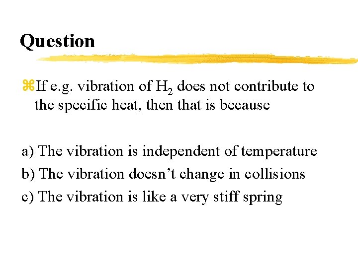 Question z. If e. g. vibration of H 2 does not contribute to the