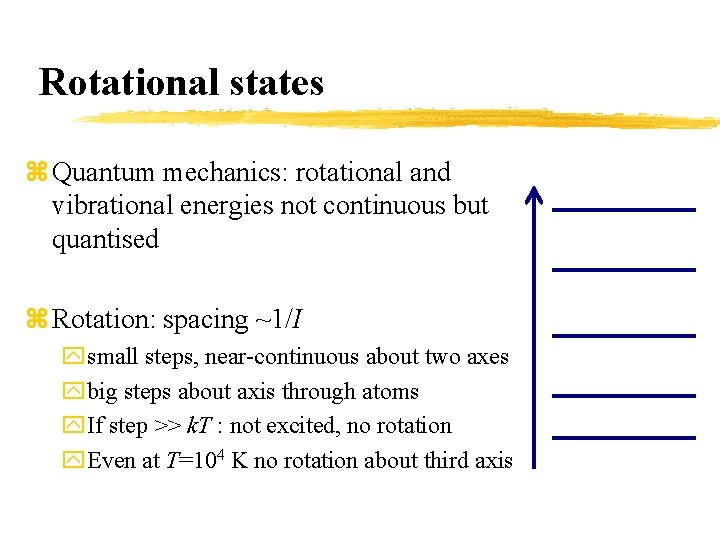 Rotational states z Quantum mechanics: rotational and vibrational energies not continuous but quantised z