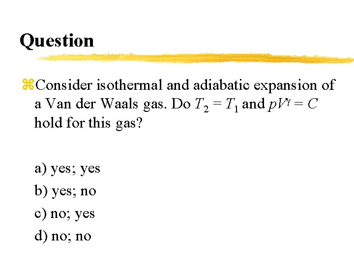Question z. Consider isothermal and adiabatic expansion of a Van der Waals gas. Do