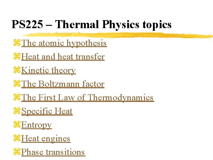 PS 225 – Thermal Physics topics z. The atomic hypothesis z. Heat and heat