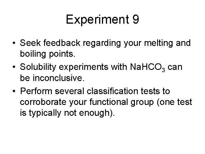 Experiment 9 • Seek feedback regarding your melting and boiling points. • Solubility experiments