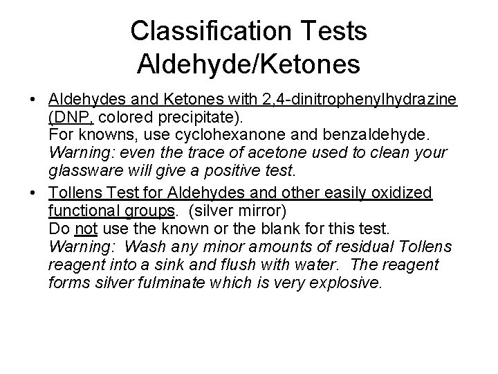 Classification Tests Aldehyde/Ketones • Aldehydes and Ketones with 2, 4 -dinitrophenylhydrazine (DNP, colored precipitate).