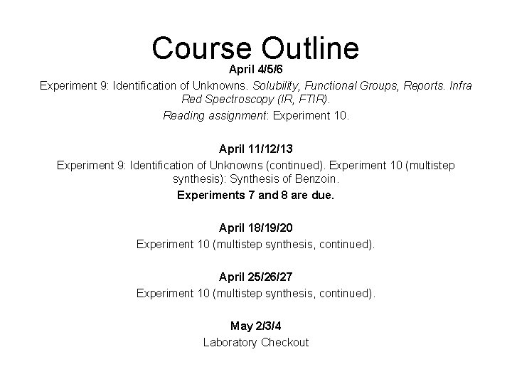 Course Outline April 4/5/6 Experiment 9: Identification of Unknowns. Solubility, Functional Groups, Reports. Infra