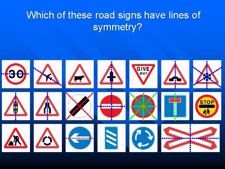 Which of these road signs have lines of symmetry? 