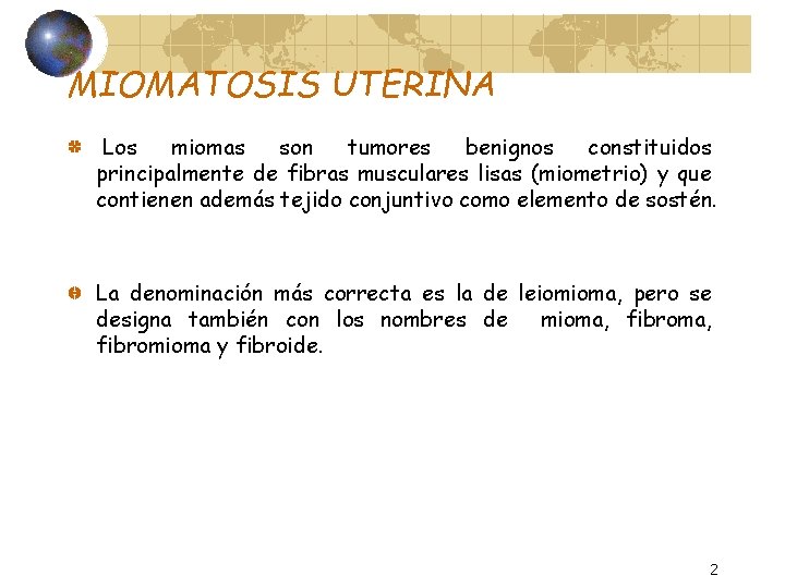 MIOMATOSIS UTERINA Los miomas son tumores benignos constituidos principalmente de fibras musculares lisas (miometrio)