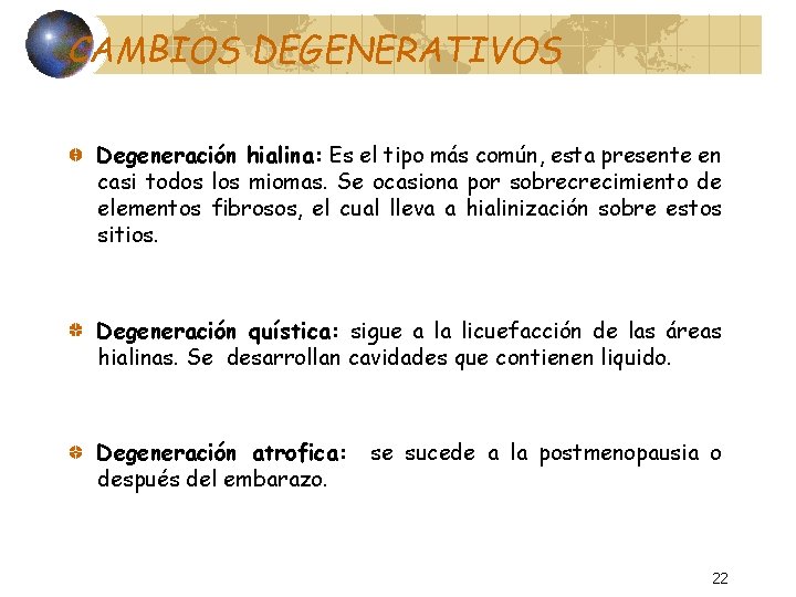 CAMBIOS DEGENERATIVOS Degeneración hialina: Es el tipo más común, esta presente en casi todos