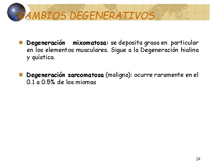CAMBIOS DEGENERATIVOS Degeneración mixomatosa: se deposita grasa en particular en los elementos musculares. Sigue