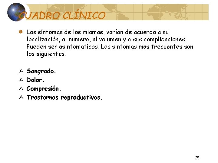 CUADRO CLÍNICO Los síntomas de los miomas, varían de acuerdo a su localización, al