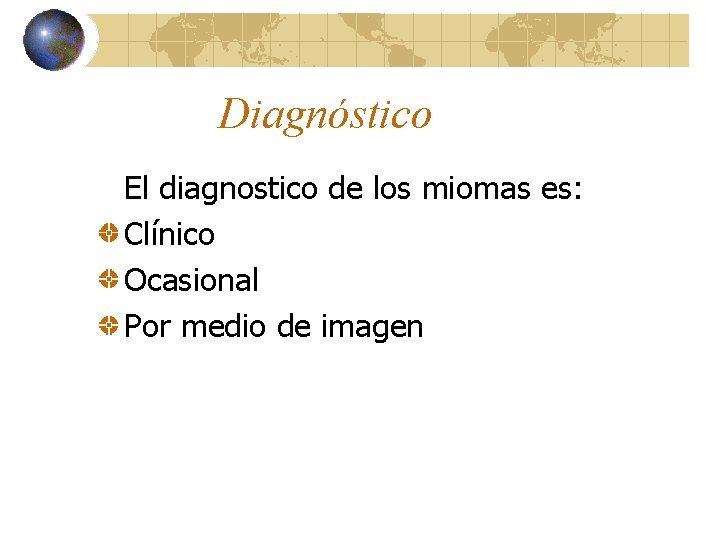 Diagnóstico El diagnostico de los miomas es: Clínico Ocasional Por medio de imagen 