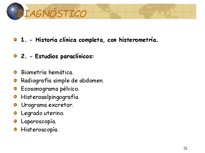 DIAGNÓSTICO 1. - Historia clínica completa, con histerometría. 2. - Estudios paraclínicos: Biometría hemática.