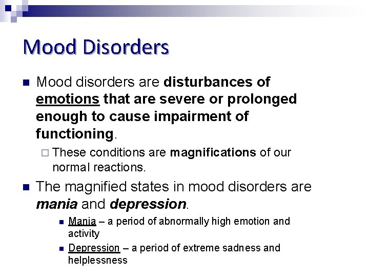 Mood Disorders n Mood disorders are disturbances of emotions that are severe or prolonged