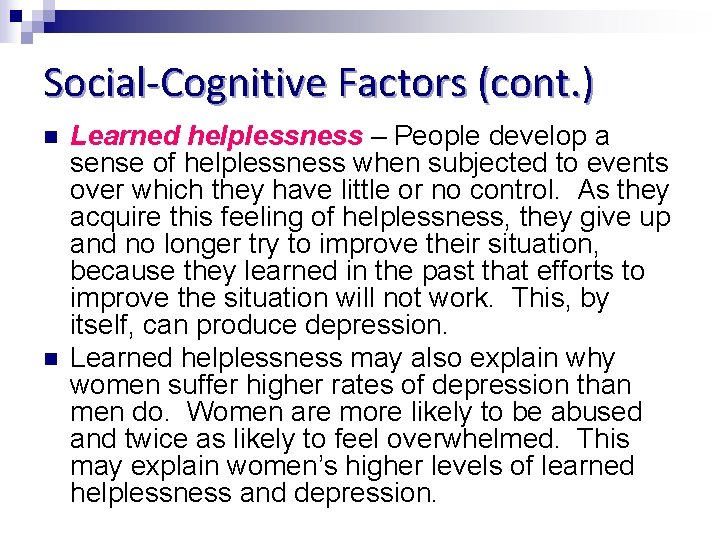 Social-Cognitive Factors (cont. ) n n Learned helplessness – People develop a sense of