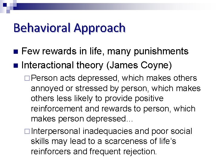 Behavioral Approach Few rewards in life, many punishments n Interactional theory (James Coyne) n