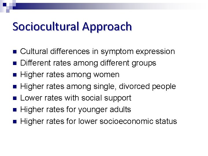 Sociocultural Approach n n n n Cultural differences in symptom expression Different rates among