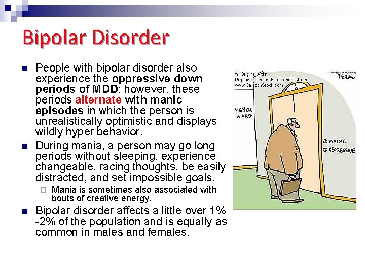 Bipolar Disorder n n People with bipolar disorder also experience the oppressive down periods