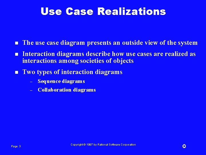 Use Case Realizations n The use case diagram presents an outside view of the