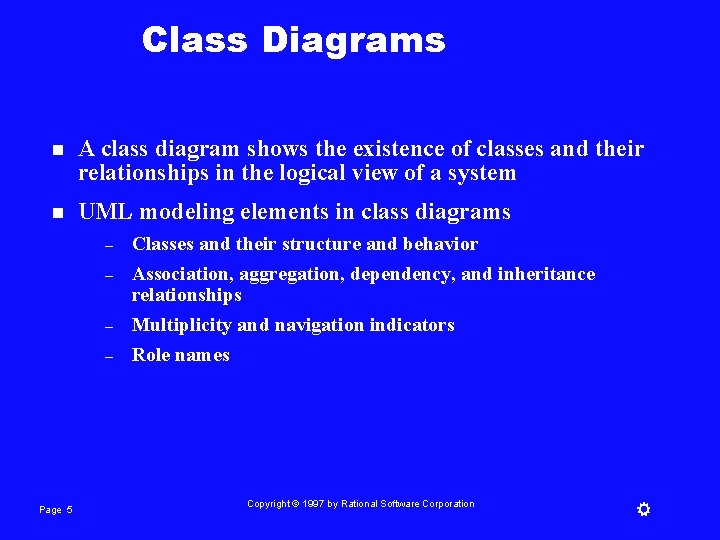 Class Diagrams n A class diagram shows the existence of classes and their relationships