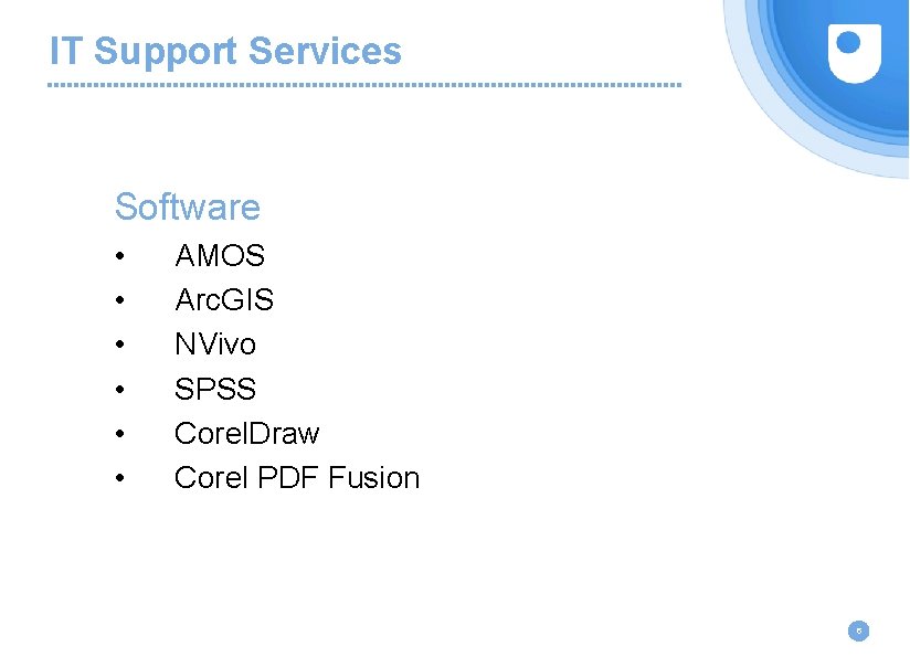 IT Support Services Software • • • AMOS Arc. GIS NVivo SPSS Corel. Draw